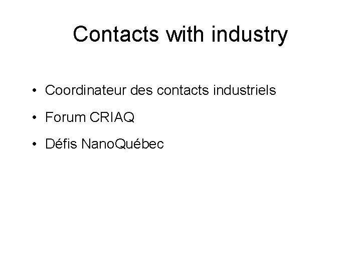 Contacts with industry • Coordinateur des contacts industriels • Forum CRIAQ • Défis Nano.