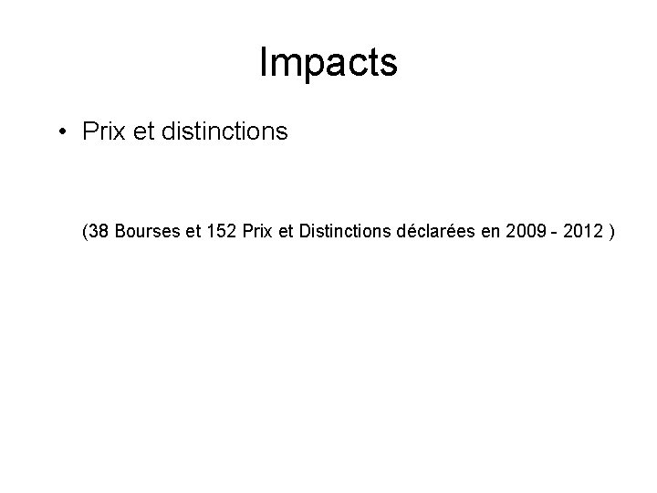 Impacts • Prix et distinctions (38 Bourses et 152 Prix et Distinctions déclarées en