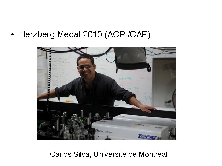  • Herzberg Medal 2010 (ACP /CAP) Carlos Silva, Université de Montréal 
