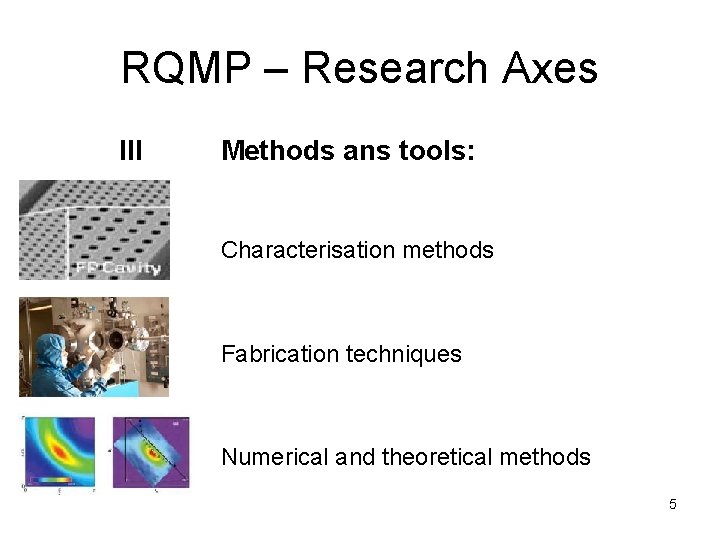 RQMP – Research Axes III Methods ans tools: Characterisation methods Fabrication techniques Numerical and