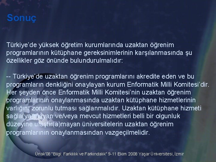 Sonuç Türkiye’de yüksek öğretim kurumlarında uzaktan öğrenim programlarının kütüphane gereksinimlerinin karşılanmasında şu özellikler göz