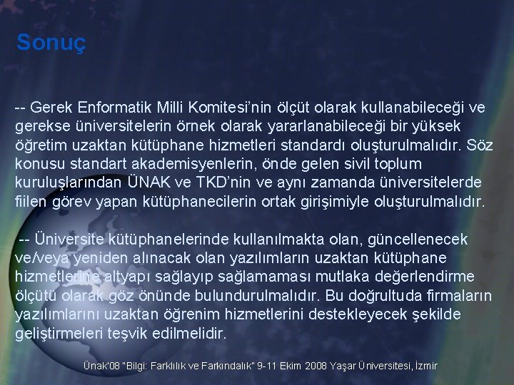 Sonuç -- Gerek Enformatik Milli Komitesi’nin ölçüt olarak kullanabileceği ve gerekse üniversitelerin örnek olarak