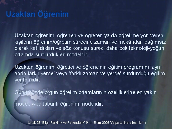 Uzaktan Öğrenim Uzaktan öğrenim, öğrenen ve öğreten ya da öğretime yön veren kişilerin öğrenim/öğretim