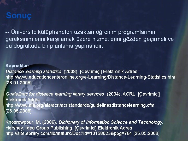 Sonuç -- Üniversite kütüphaneleri uzaktan öğrenim programlarının gereksinimlerini karşılamak üzere hizmetlerini gözden geçirmeli ve