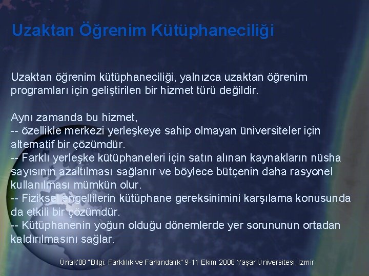 Uzaktan Öğrenim Kütüphaneciliği Uzaktan öğrenim kütüphaneciliği, yalnızca uzaktan öğrenim programları için geliştirilen bir hizmet