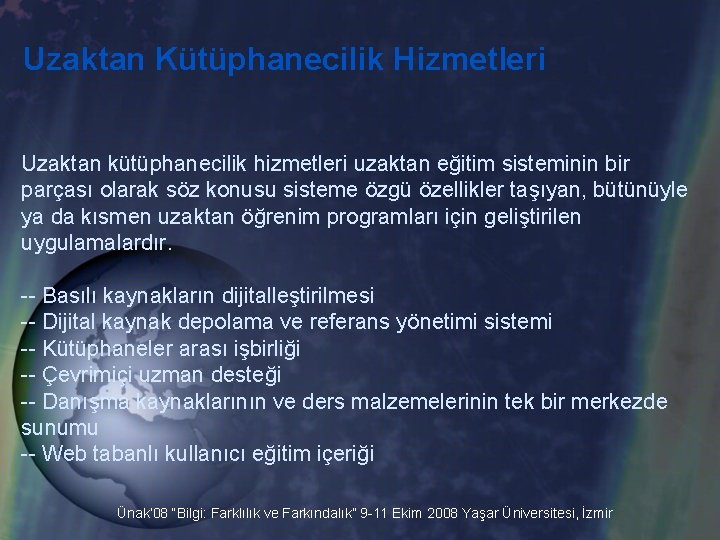 Uzaktan Kütüphanecilik Hizmetleri Uzaktan kütüphanecilik hizmetleri uzaktan eğitim sisteminin bir parçası olarak söz konusu