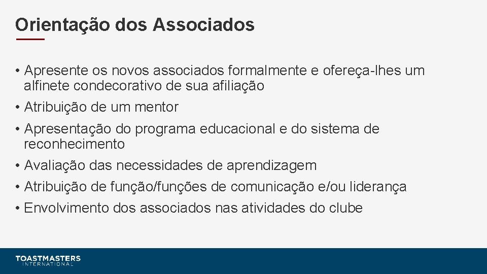 Orientação dos Associados • Apresente os novos associados formalmente e ofereça-lhes um alfinete condecorativo