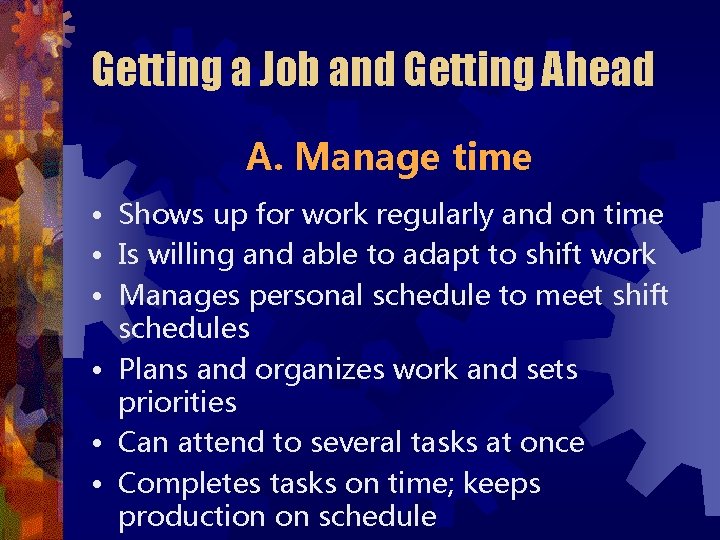 Getting a Job and Getting Ahead A. Manage time • Shows up for work