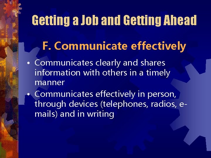 Getting a Job and Getting Ahead F. Communicate effectively • Communicates clearly and shares