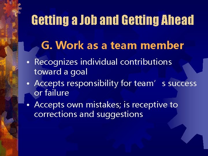 Getting a Job and Getting Ahead G. Work as a team member • Recognizes