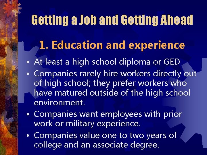 Getting a Job and Getting Ahead 1. Education and experience • At least a