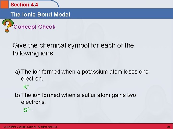 Section 4. 4 The Ionic Bond Model Concept Check Give the chemical symbol for