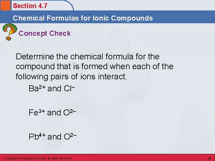 Section 4. 7 Chemical Formulas for Ionic Compounds Concept Check Determine the chemical formula