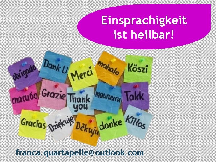 Einsprachigkeit ist heilbar! franca. quartapelle@outlook. com 