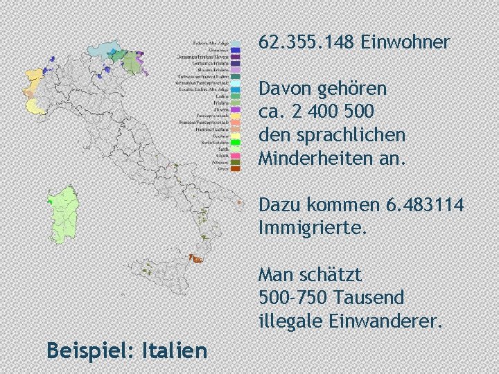 62. 355. 148 Einwohner Davon gehören ca. 2 400 500 den sprachlichen Minderheiten an.