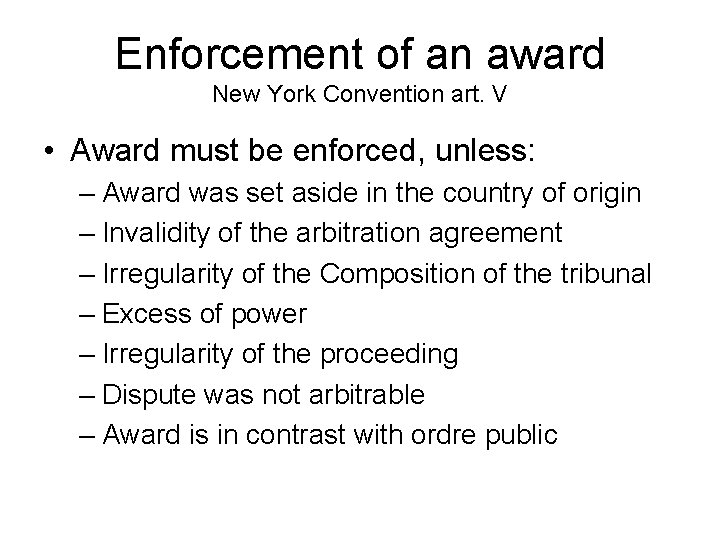 Enforcement of an award New York Convention art. V • Award must be enforced,
