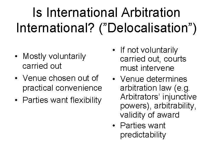 Is International Arbitration International? (”Delocalisation”) • Mostly voluntarily carried out • Venue chosen out