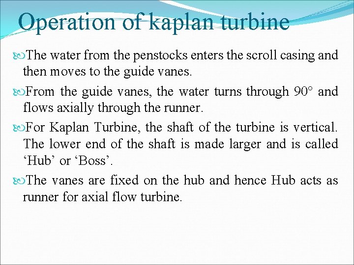 Operation of kaplan turbine The water from the penstocks enters the scroll casing and