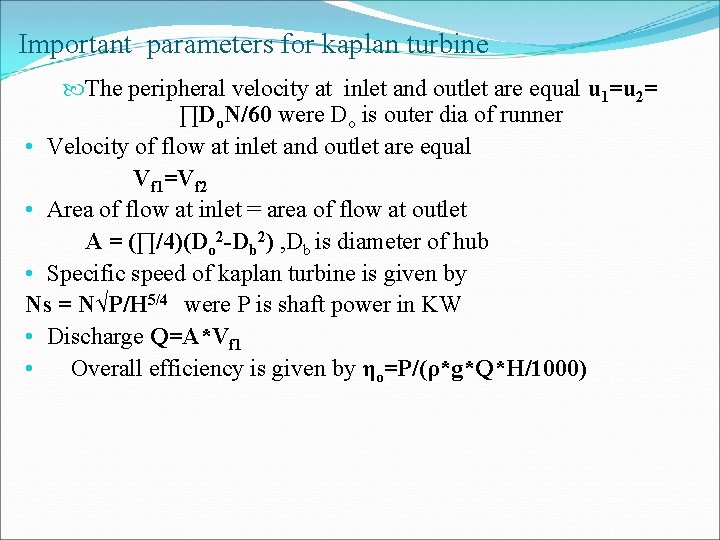 Important parameters for kaplan turbine The peripheral velocity at inlet and outlet are equal