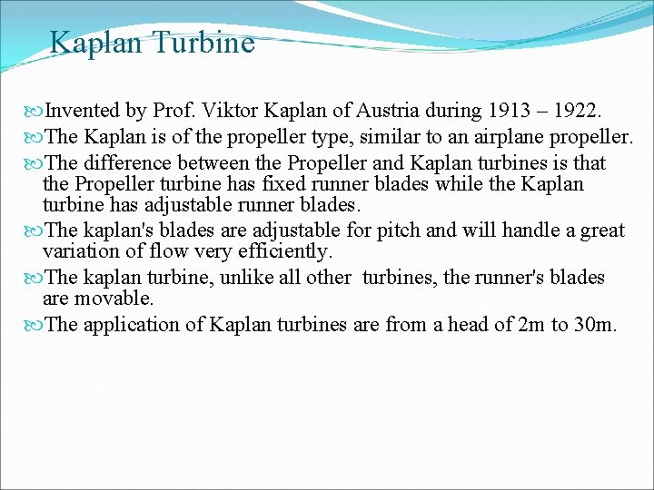 Kaplan Turbine Invented by Prof. Viktor Kaplan of Austria during 1913 – 1922. The