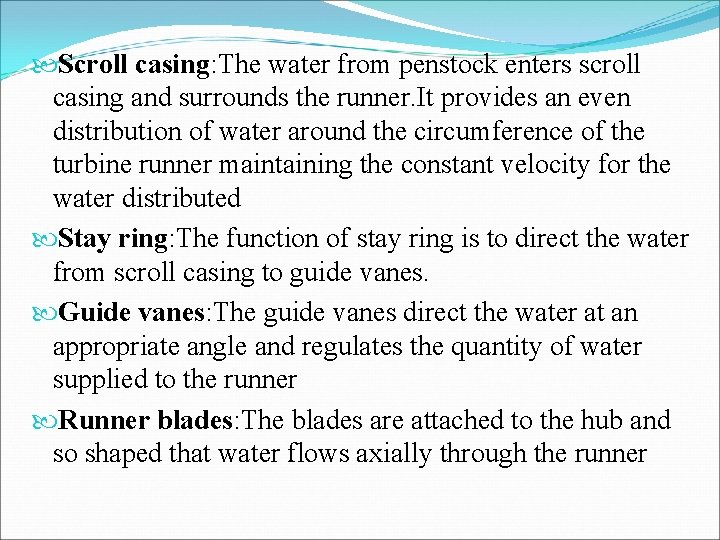  Scroll casing: The water from penstock enters scroll casing and surrounds the runner.