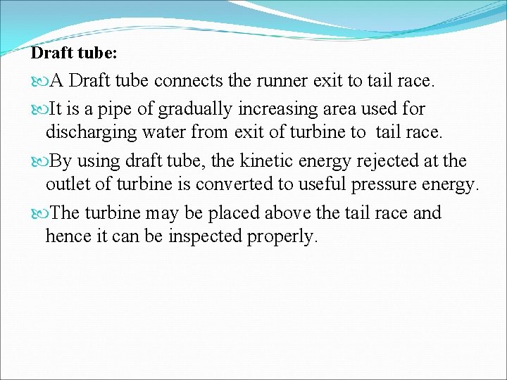 Draft tube: A Draft tube connects the runner exit to tail race. It is