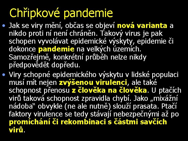 Chřipkové pandemie • Jak se viry mění, občas se objeví nová varianta a nikdo