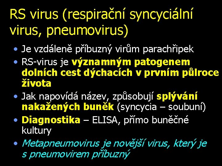 RS virus (respirační syncyciální virus, pneumovirus) • Je vzdáleně příbuzný virům parachřipek • RS-virus