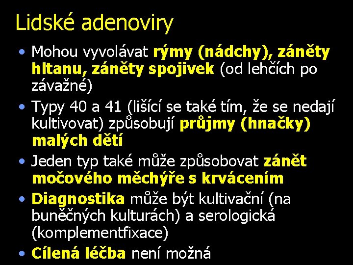 Lidské adenoviry • Mohou vyvolávat rýmy (nádchy), záněty hltanu, záněty spojivek (od lehčích po