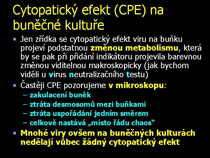 Cytopatický efekt (CPE) na buněčné kultuře • Jen zřídka se cytopatický efekt viru na