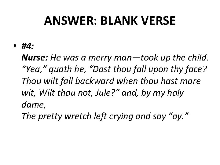 ANSWER: BLANK VERSE • #4: Nurse: He was a merry man—took up the child.