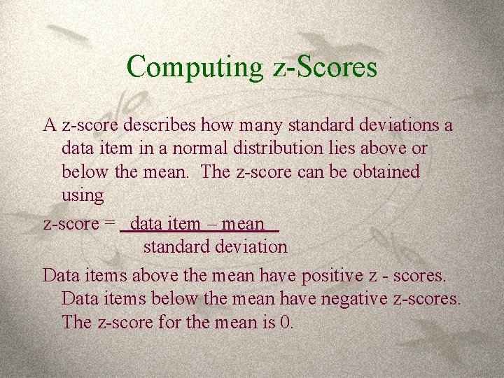 Computing z-Scores A z-score describes how many standard deviations a data item in a