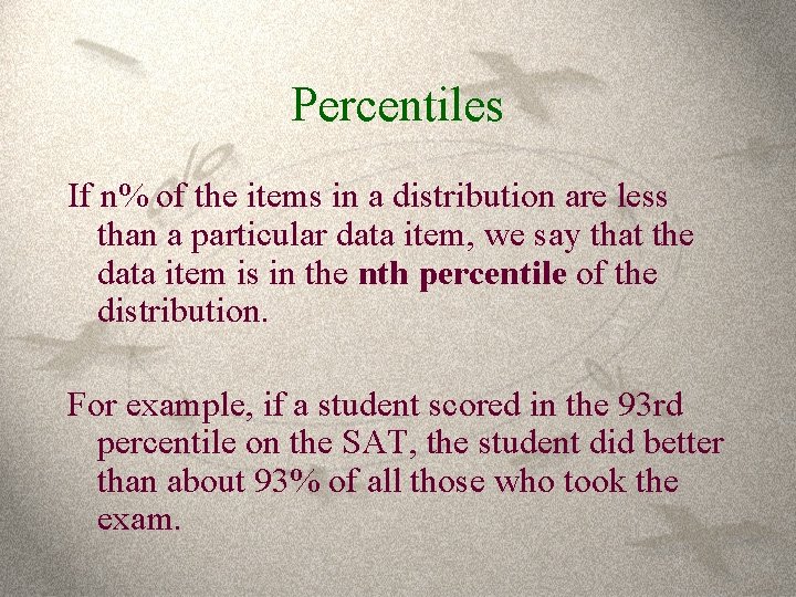 Percentiles If n% of the items in a distribution are less than a particular