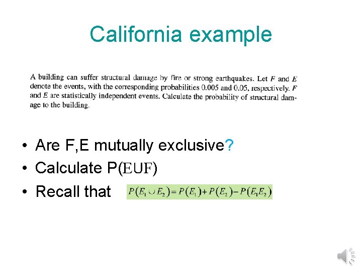 California example • Are F, E mutually exclusive? • Calculate P(EUF) • Recall that