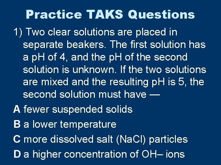 Practice TAKS Questions 1) Two clear solutions are placed in separate beakers. The first