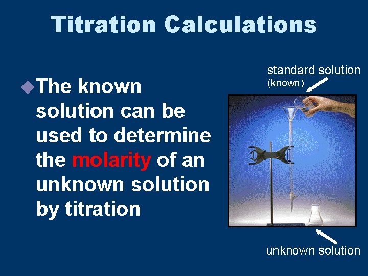 Titration Calculations u. The known solution can be used to determine the molarity of