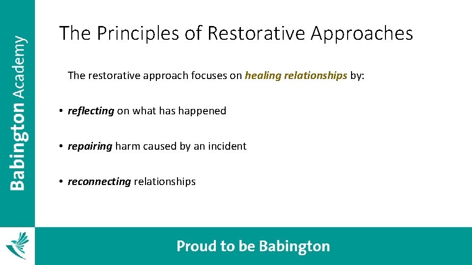 The Principles of Restorative Approaches The restorative approach focuses on healing relationships by: •