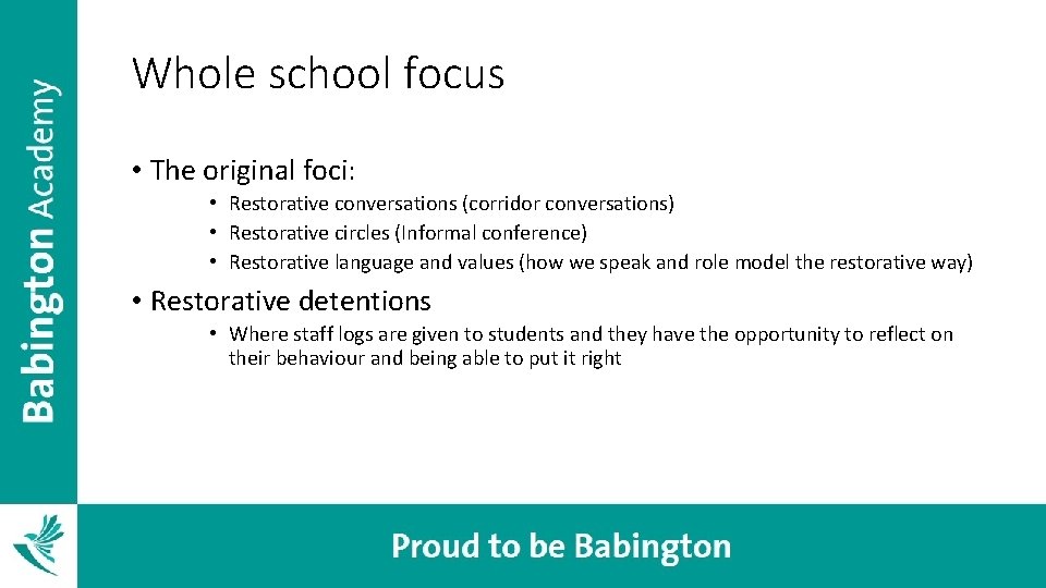 Whole school focus • The original foci: • Restorative conversations (corridor conversations) • Restorative