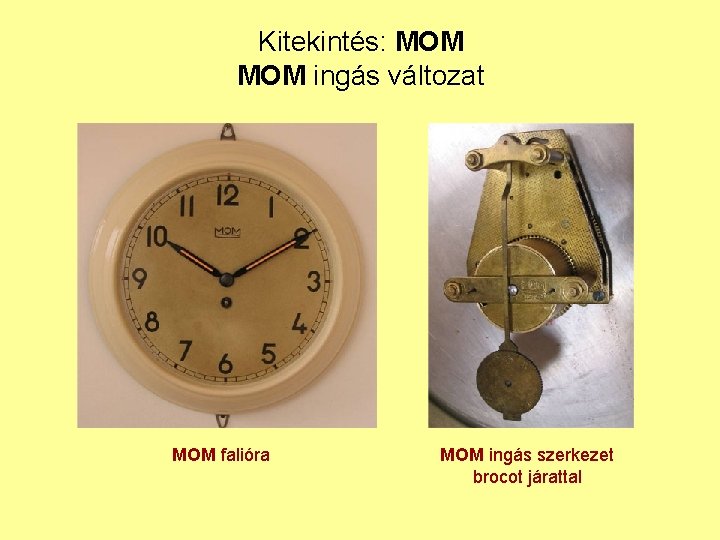 Kitekintés: MOM ingás változat MOM falióra MOM ingás szerkezet brocot járattal 