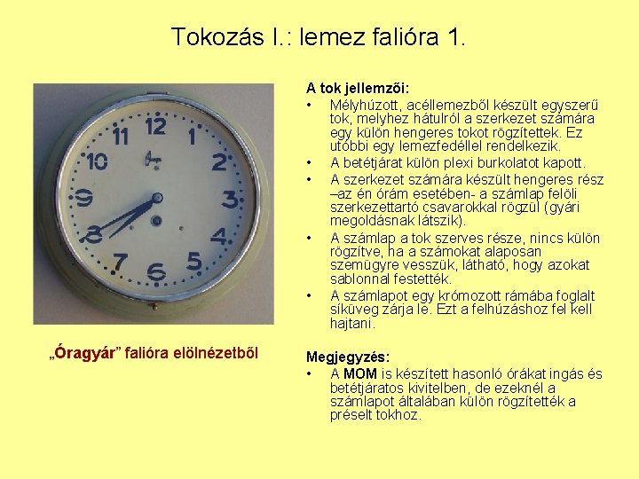 Tokozás I. : lemez falióra 1. A tok jellemzői: • Mélyhúzott, acéllemezből készült egyszerű