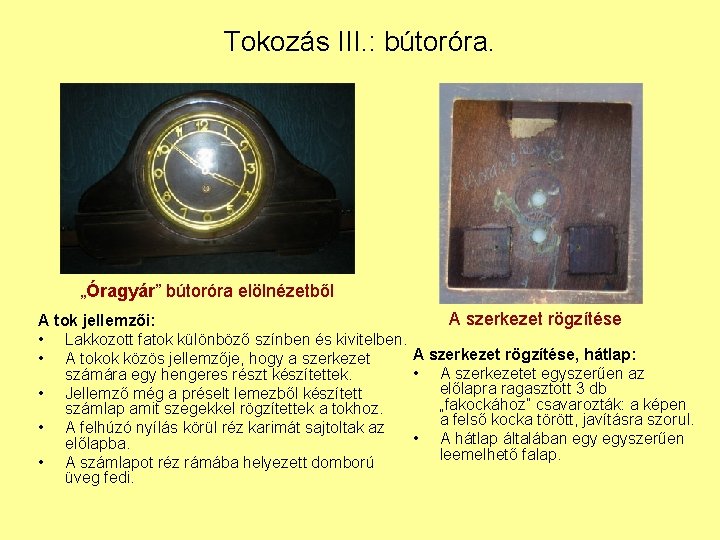 Tokozás III. : bútoróra. „Óragyár” bútoróra elölnézetből A szerkezet rögzítése A tok jellemzői: •