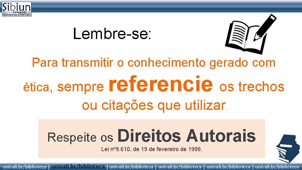 Lembre-se: Para transmitir o conhecimento gerado com ética, sempre referencie os trechos ou citações