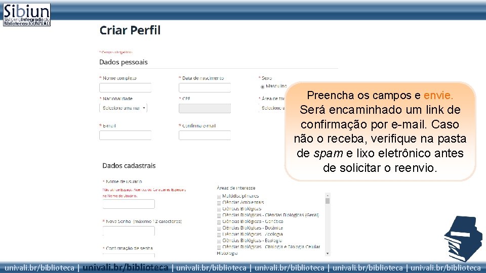 Preencha os campos e envie. Será encaminhado um link de confirmação por e-mail. Caso