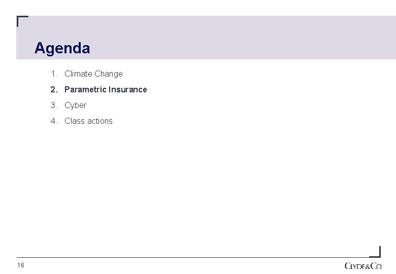 Agenda 1. Climate Change 2. Parametric Insurance 3. Cyber 4. Class actions 16 