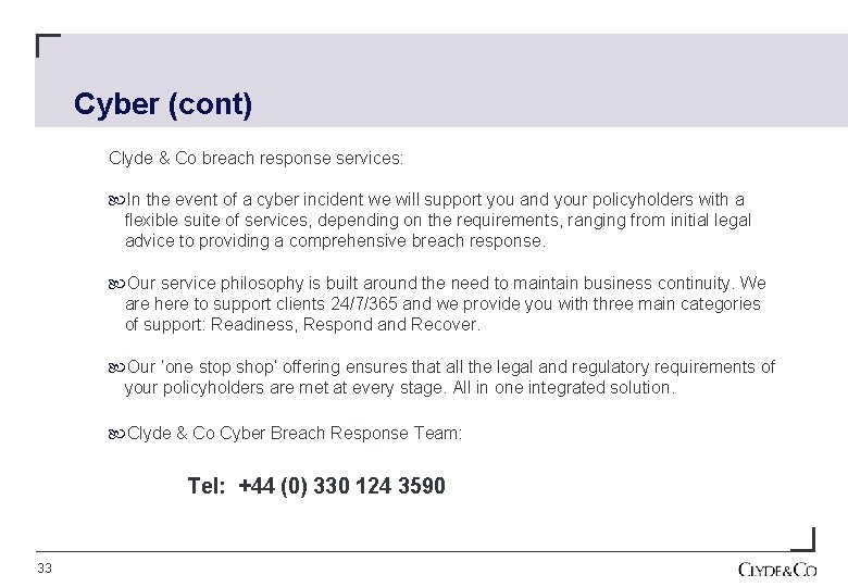 Cyber (cont) Clyde & Co breach response services: In the event of a cyber