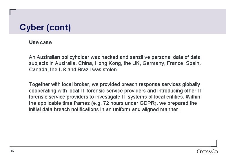 Cyber (cont) Use case An Australian policyholder was hacked and sensitive personal data of