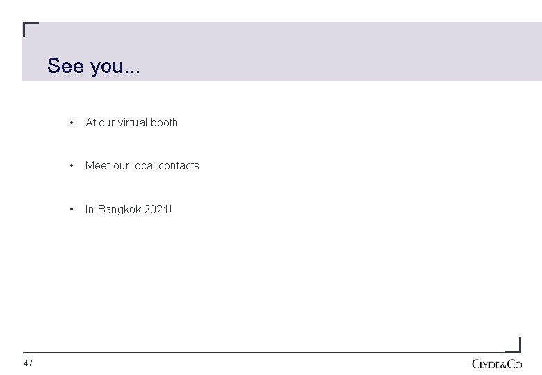 See you. . . 47 • At our virtual booth • Meet our local