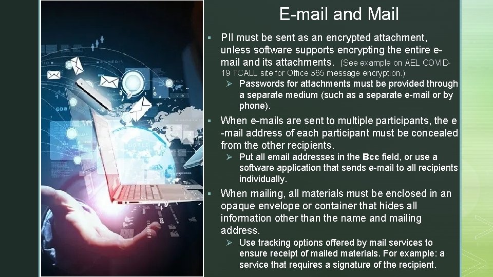 E-mail and Mail z § PII must be sent as an encrypted attachment, unless
