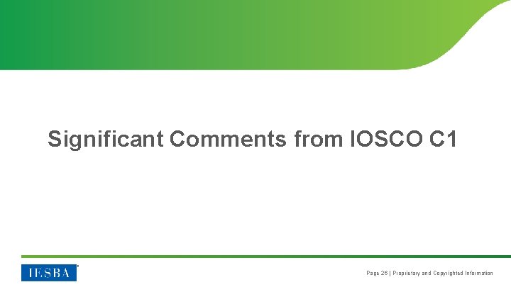 Significant Comments from IOSCO C 1 Page 26 | Proprietary and Copyrighted Information 