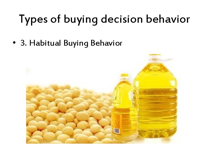 Types of buying decision behavior • 3. Habitual Buying Behavior 